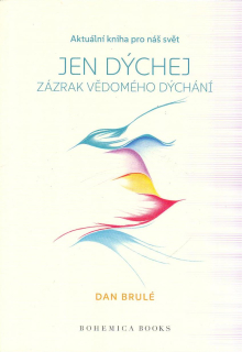 Brulé Dan: Jen dýchej - Zázrak vědomého dýchání