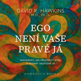 Hawkins David R.: Ego není vaše pravé já