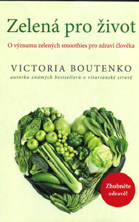 Boutenko Victoria: Zelená pro život - O významu zelených smoothies
