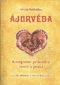Balkrišna Ačárja: Ájurvéda - Kompletní průvodce teorií a praxí