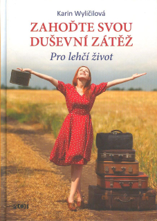 Wyličilová Karin: Zahoďte svou duševní zátěž - Pro lehčí život