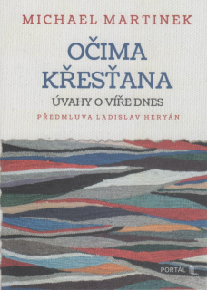 Martinek Michael: Očima křesťana - Úvahy o víře dnes