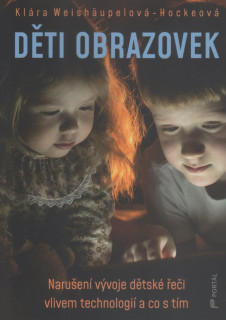 Weishaupelová Klára: Děti obrazovek - Narušení vývoje dětské řeči ...