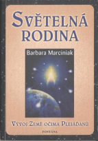 Marciniak Barbara: Světelná rodina - Vývoj země očima Plejáďanů