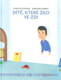 Lestrade Agnés de: Dítě, které žilo ve zdi