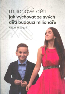 Segati Katarína: Milionové děti - jak vychovat ze svých dětí ...