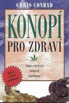 Conrad Chris: Konopí pro zdraví - fakta o léčivých úč. marihuany