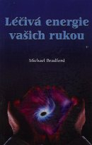 Bradford Michael: Léčivá energie vašich rukou
