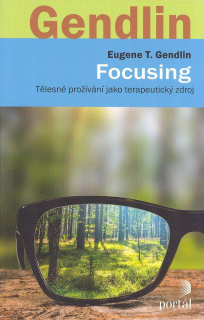 Gendlin Eugen T.: Focusing-Tělesné prožívání jako terapeutický zdroj