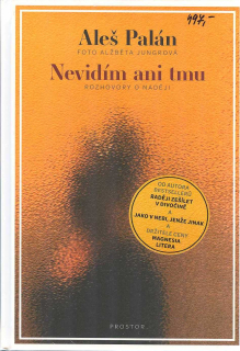 Palán Aleš: Nevidím ani tmu - rozhovory o naději