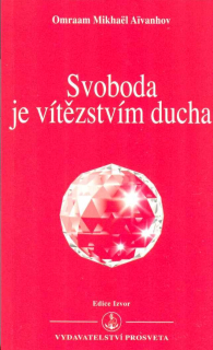 Aivanhov Omraam M.: Svoboda je vítězstvím ducha