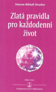 Aivanhov Omraam M.: Zlatá pravidla pro každodenní život