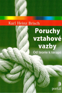 Brisch Karl Heinz: Poruchy vztahové vazby - Od teorie k terapii