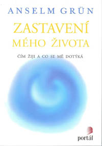 Grun Anselm: Zastavení mého života - čím žiji a co se mě dotýká