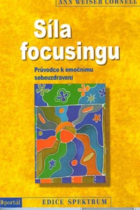 Cornell Ann Weiser: Síla focusingu - Průvodce k emočnímu sebeuzdravení
