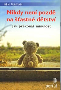 Furman Ben: Nikdy není pozdě na šťastné dětství