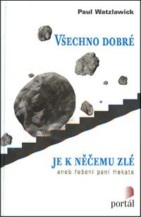 ANTIK0: Watzlawick Paul: Všechno dobré je k něčemu zlé