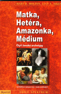 Molton Mary D.: Matka, Hetéra, Amazonka, Médium-4 ženské archetypy