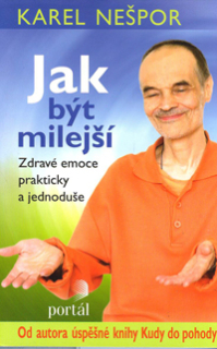 Nešpor Karel: Jak být milejší-Zdravé emoce prakticky a jednoduše