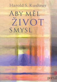 Kushner Harold S.: Aby měl život smysl