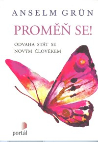 Grun Anselm: Proměň se! Odvaha stát se novým člověkem