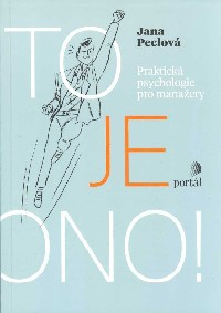 Peclová Jana: To je ono! Praktická psychologie pro manažery