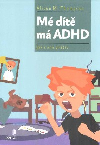 Thompson Alison M.: Mé dítě má ADHD - Jak s ním přežít