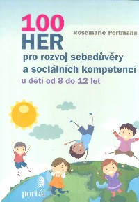 Portmann Rosemarie: 100 her pro rozvoj sebedůvěry a soc.komp. 8-12 let
