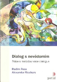 Ress Radim: Dialog s nevědomím -Práce s metodou voice dialogue