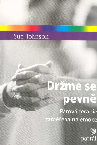 Johnson Sue: Držme se pevně - Párová terapie zaměřená na emoce