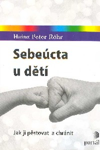 Rohr Heinz-Pet.: Sebeúcta u dětí - Jak ji pěstovat a chránit