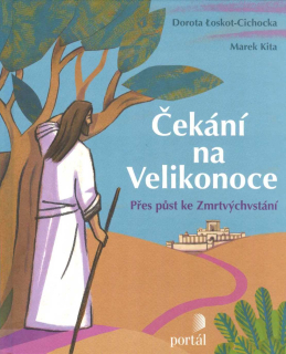 Loskot-Cichocka Dorota: Čekání na Velikonoce - Přes půst ke Zmrtvýchvstání