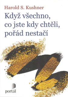Kuschner Harold S.: Když všechno, co jste kdy chtěli, pořád nestačí