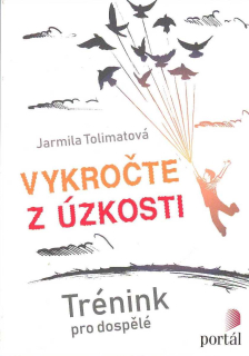 Tolimatová Jarmila: Vykročte z úzkosti - Trénink pro dospělé