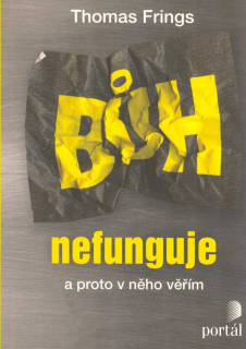 Frings Thomas: Bůh nefunguje a proto v něho věřím