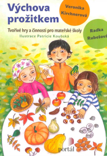 Kirchnerová Veronika: Výchova prožitkem-Tvořivé hry pro činnosti pro MŠ