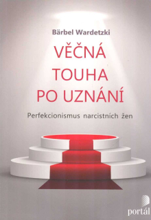 Wardetzki Barbel: Věčná touha po uznání