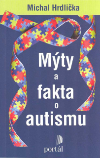 Hrdlička Michal: Mýty a fakta o autismu