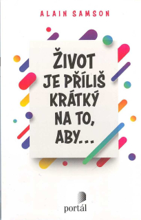 Samson Alain: Život je příliš krátký na to, aby...