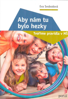 Svobodová Eva: Aby nám tu bylo hezky - Tvoříme pravidla v MŠ