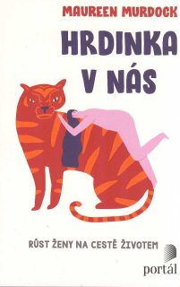 Murdock Maureen: Hrdinka v nás - Růst ženy na cestě životem
