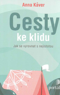 Kaver Anna: Cesty ke klidu - Jak se vyrovnat s nejistotou