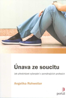 Rohwetter Angelika: Únava ze soucitu - Jak předcházet vyčerpání ...