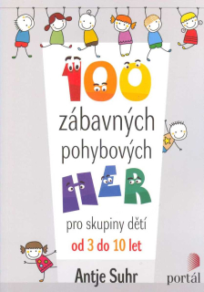 Suhr Antje: 100 zábavných pohybových her pro skupiny dětí