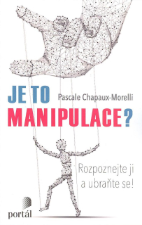Chapaux-Morelli Pascale: Je to manipulace? Rozpoznejte ji a ubraňte se!