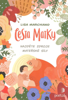 ANTIK1: Marchiano Lisa: Cesta matky - Najděte zdroje mateřské síly