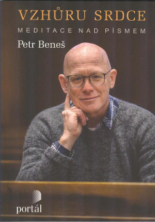 Beneš Petr: Vzhůru srdce - Meditace nad písmem