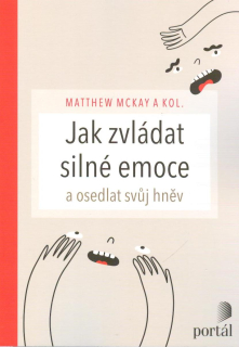 McKay Matthew: Jak zvládat silné emoce a osedlat svůj hněv