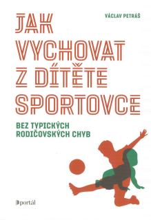 Petráš Václav: Jak vychovat z dítěte sportovce