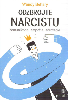 Behary Wendy: Odzbrojte narcistu - Komunikace,empatie,strategie